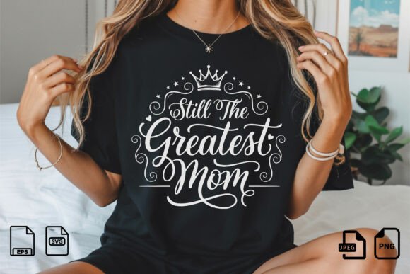 Still the Greatest Mom SVG Design