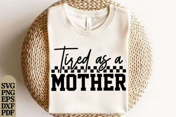 Tired As a Mother Svg: A Versatile Mom Life Design